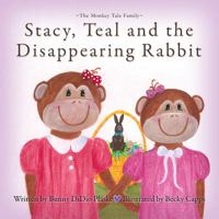 Stacy, Teal and the Disappearing Rabbit 1939828724 Book Cover