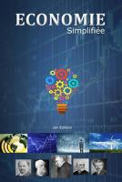 Economie Simplifiee: Economie Simplifiee Est a la Fois Une Synthese Claire Et Pedagogique Des Grandes Notions de La Science Economique Et de Ses Techniques de Calcul. 1533043507 Book Cover