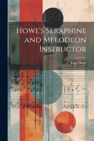 Howe's Seraphine and Melodeon Instructor 1022046527 Book Cover