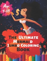 The Ultimate Mermaid Jumbo Coloring Book Age 4-18: Great Coloring Book Of Cute, Adorable & Unique Sea Creature Of 50 Exclusive Illustrations (Perfect for Children and adults) 1699012806 Book Cover