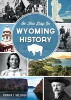 On This Day in Wyoming History 1626192235 Book Cover