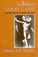 Talking a Good Game: Inquiries into the Principles of Sport 0870743201 Book Cover