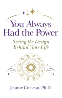 You Always Had the Power: Seeing the Design Behind Your Life B0HC6MXK9P Book Cover