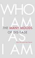 The Many Moods of Dis-Ease: Who I Am As I Am 1977235271 Book Cover