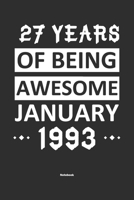 27 Years Of Being Awesome January 1993 Notebook: NoteBook / Journla Born in 1993, Happy 27th Birthday Gift, Epic Since 1993 1655376209 Book Cover