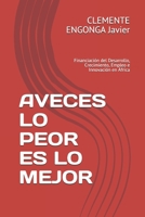 Aveces Lo Peor Es Lo Mejor: Financiación del Desarrollo, Crecimiento, Empleo e Innovación en África B089M54TYK Book Cover