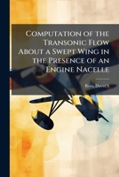 Computation of the Transonic Flow About a Swept Wing in the Presence of an Engine Nacelle 1024193780 Book Cover