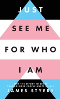 Just See Me for Who I Am: Why the Effort to Erase Transgender People Hurts Us All B0H1LZCZCC Book Cover
