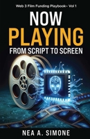 Now Playing from Script to Screen : Web 3 Film Funding Playbook Vol 1 0985883391 Book Cover
