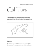 Cûl Tura: Die Entzifferung und Rekonstruktion der ursprünglichen Sprache des Homo sapiens - Band 1 3753440477 Book Cover