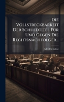 Die Vollstreckbarkeit Der Schuldtitel FÃ1/4r Und Gegen Die Rechtsnachfolger... (German Edition) 102471375X Book Cover