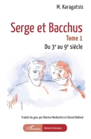 Serge et Bacchus: Tome 1 Du 3e au 9e siècle (Romans Historiques) (French Edition) 2336443929 Book Cover