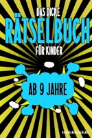 Das Dicke R�tselbuch F�r Kinder Ab 9 Jahre: Knifflige Aufgaben wie Wortschlangen, Zahlenr�tsel, Labyrinth Spiele, R�tselaufgaben, Kreuzwortr�tsel mit Bilder und Knobelaufgaben die Spa� machen. Buch mi B084DGDFRX Book Cover