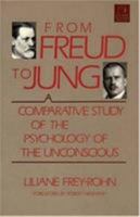 From Freud to Jung: A Comparitive Study of the Psychology of the Unconscious (C. G. Jung Foundation Books) 1570626766 Book Cover