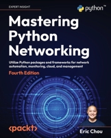 Mastering Python Networking - Fourth Edition: Utilize Python packages and frameworks for network automation, monitoring, cloud, and management 180323461X Book Cover