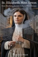 ST. ELIZABETH ANN SETON: From Manhattan Socialite to Sacred Revolutionary B0GQH5S1F7 Book Cover