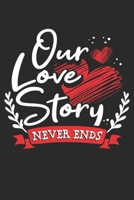 Our Love Story Never Ends valentines day gift Journal and Notebook With Lined and 120 Blank Pages: Lined Notebook / Journal Gift, 120 Pages, 6x9, Soft Cover, Matte Finish 1661824889 Book Cover