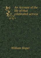 An Account Of The Life Of That Celebrated Actress 1179003861 Book Cover