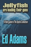 Jellyfish are Loading their Guns: A Field Guide to the Spiral Collection 1913818853 Book Cover