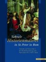 Sakrale Historienmalerei in St. Peter in ROM: Faktizitat Und Fiktionalitat in Der Altarbildausstattung Unter Papst Urban VIII. (1623-1644) 3795418119 Book Cover