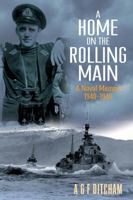 A Home on the Rolling Main: A Naval Memoir 1940-1946 1848321759 Book Cover