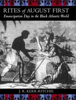 Rites of August First: Emancipation Day in the Black Atlantic World 0807143642 Book Cover