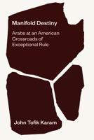 Manifold Destiny: Arabs at an American Crossroads of Exceptional Rule 082650132X Book Cover