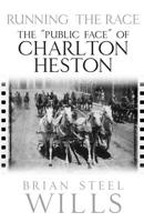 Running the Race: The “Public Face” of Charlton Heston 1611216281 Book Cover