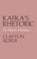 Kafka's Rhetoric: The Passion of Reading 0801422442 Book Cover