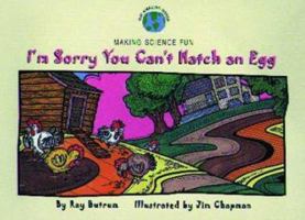 I'm Sorry You Can't Hatch an Egg 1576733122 Book Cover