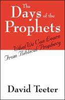 The Days of the Prophets: What We Can Learn From Biblical Prophecy 1432735594 Book Cover