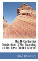 The Bi-Centennial Celebration of the Founding of the First Baptist Church 0530123223 Book Cover