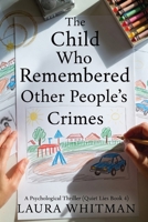 The Child Who Remembered Other People's Crimes: A Psychological Thriller (Quiet Lies Book 4) B0GG9ZRX52 Book Cover