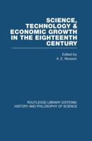 Science, Technology, And Economic Growth In The Eighteenth Century 0415853427 Book Cover