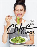 Chloe Flavor: Saucy, Crispy, Spicy, Vegan: A Cookbook 045149962X Book Cover