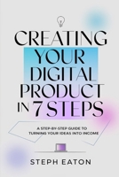 Creating Your First Digital Product in 7 Steps (Digital Product Creation) B0DT7BW381 Book Cover