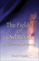 The Fields of Owl Roost: A Collection of Poems 1413798365 Book Cover