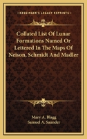 Collated list of lunar formations named or lettered in the maps of Neison, Schmidt, and Mädler compiled and annotated for the committee 1347333746 Book Cover
