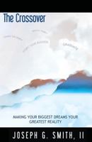 The Crossover - Making Your Biggest Dreams Your Greatest Reality 1604145323 Book Cover