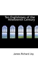 Ten Englishmen of the Nineteenth Century 1514310058 Book Cover