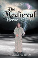 The Medieval Hero Series: The Legacy Has Begun 1465360174 Book Cover