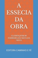 A ESSECIA DA OBRA: EDITORA CAMINHO E FÉ (Portuguese Edition) B0GJCYJQ3S Book Cover
