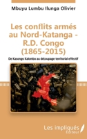 Les conflits armés au Nord-Katanga - R.D.Congo (1865-2015): De Kasongo Kalombo au découpage territorial effectif (French Edition) 2343232067 Book Cover