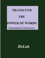 Transcend The Power of Words: Programming the Subconscious Mind 1546688420 Book Cover