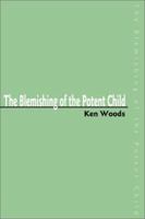 The Blemishing of the Potent Child 059519236X Book Cover