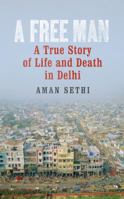 A Free Man: A Story of Life and Death in Delhi 0393346609 Book Cover