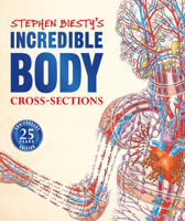 Incredible Body : Stephen Biesty's Cross-Sections 1465491457 Book Cover