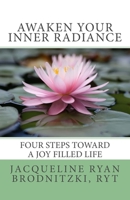 Awaken Your Inner Radiance: Four Steps Toward a Joy Filled Life 1449512623 Book Cover
