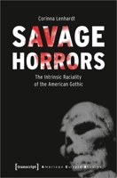 Savage Horrors: The Intrinsic Raciality of the American Gothic 3837651541 Book Cover
