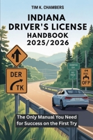 INDIANA DRIVER’S LICENSE HANDBOOK 2025-2026: The Only Manual You Need for Success on the First Try B0FRYF7XBM Book Cover